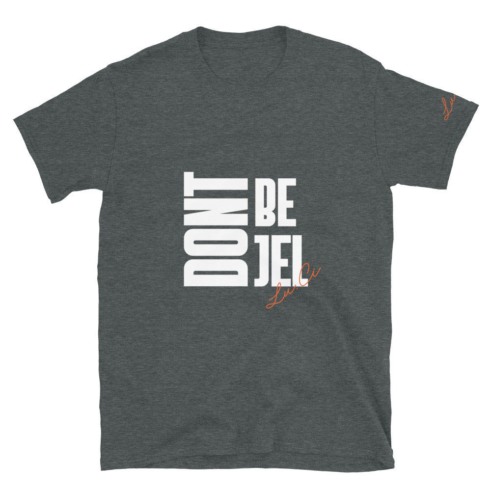 Don't Be Jel Short-Sleeve Unisex T-Shirt