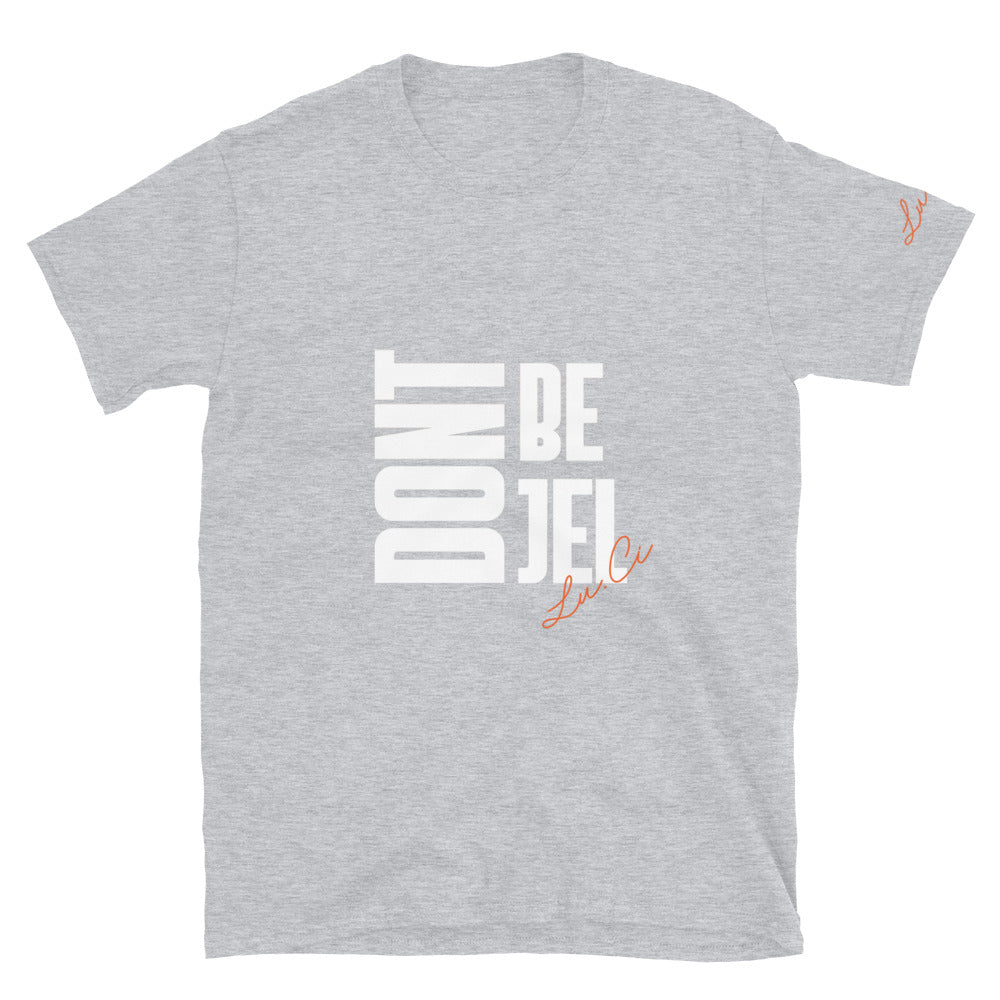Don't Be Jel Short-Sleeve Unisex T-Shirt