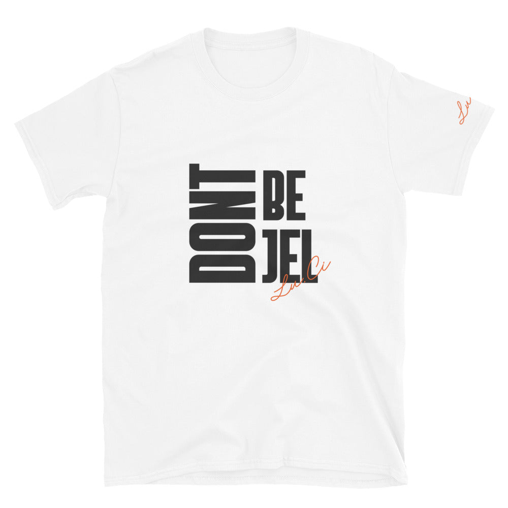 Don't Be Jel Short-Sleeve Unisex T-Shirt